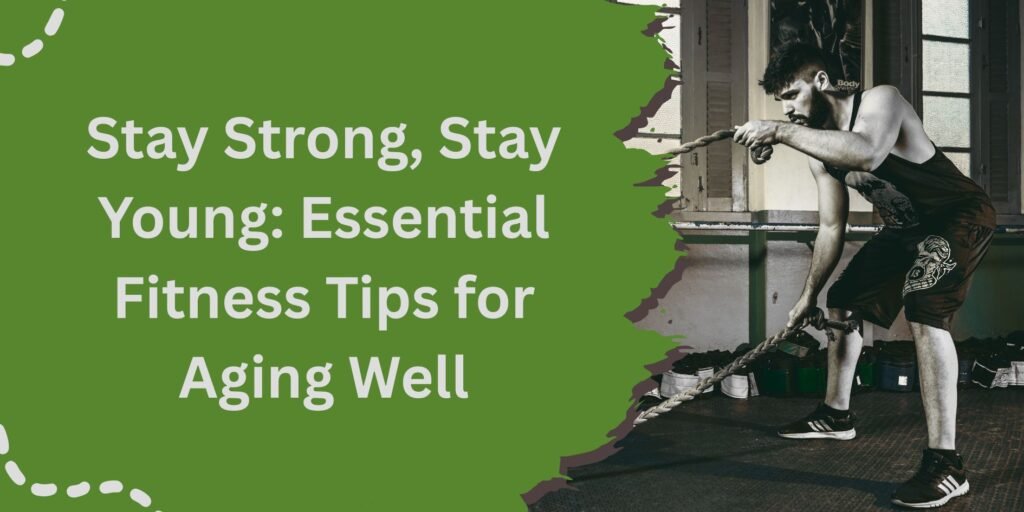 Essential Fitness Tips for Healthy Aging