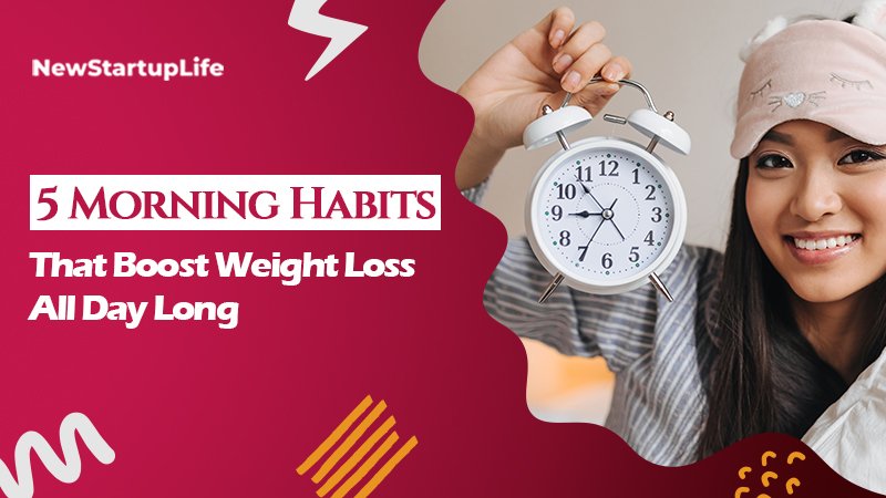 5 Morning Habits That Boost Weight Loss All Day Long