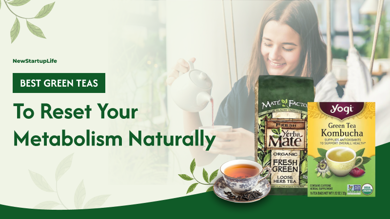 4 Best Green Teas to Reset Your Metabolism Naturally